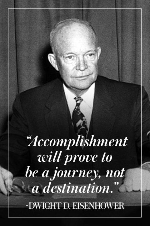 “Thành công là một cuộc hành trình, không phải là đích đến” - Dwight D. Eisenhower