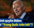Những dấu hiệu cho thấy Chính quyền Biden đặt “Trung Quốc trên hết”